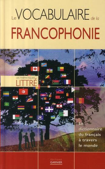 Couverture du livre « Le vocabulaire de la francophonie ; le dictionnaire du français à travers le monde » de  aux éditions Garnier