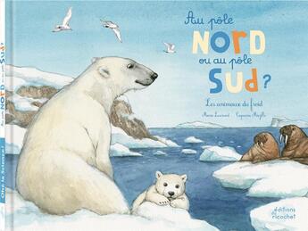 Couverture du livre « Au pôle Nord ou au pôle Sud ? les animaux du froid » de Capucine Mazille et Marie Lescroart aux éditions Ricochet