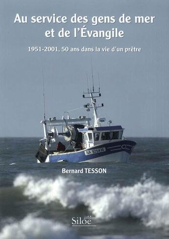 Couverture du livre « Au service des gens de mer et de l'évangile ; 1951-2001, 50 ans dans la vie d'un prêtre » de Bernard Tesson aux éditions Siloe Sype