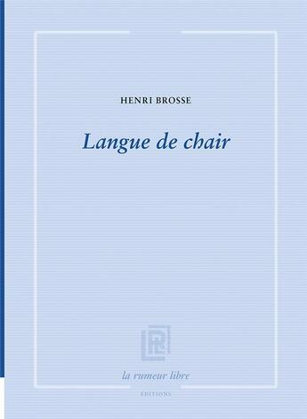 Couverture du livre « Langue de chair » de Henri Brosse aux éditions La Rumeur Libre