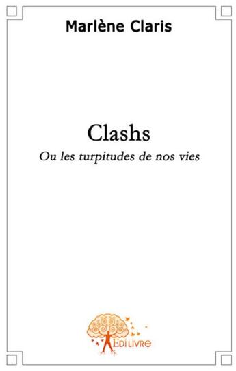 Couverture du livre « Clashs ; ou les turpitudes de nos vies » de Marlene Claris aux éditions Edilivre