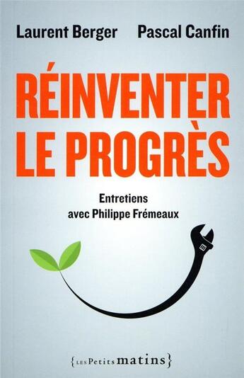 Couverture du livre « Réinventer le progrès » de Pascal Canfin et Philippe Fremeaux et Laurent Berger aux éditions Les Petits Matins