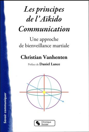 Couverture du livre « Les principes de l'Aïkido communication ; une approche de bienveillance martiale » de Christian Vanhenten aux éditions Chronique Sociale