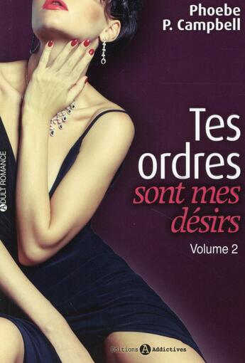 Couverture du livre « Tes ordres sont mes désirs Tome 2 » de Phoebe Campbell aux éditions Editions Addictives