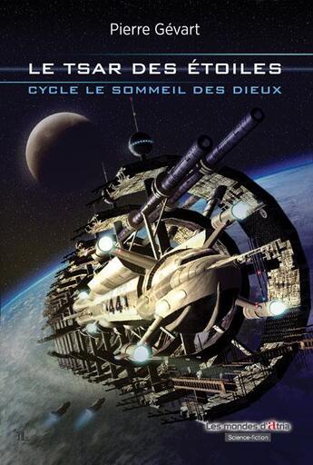 Couverture du livre « Le sommeil des dieux t.1 ; le tsar des étoiles » de Pierre Gevart aux éditions Atria