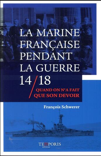 Couverture du livre « La marine française dans la guerre 14/18 » de Francois Schwerer aux éditions Temporis