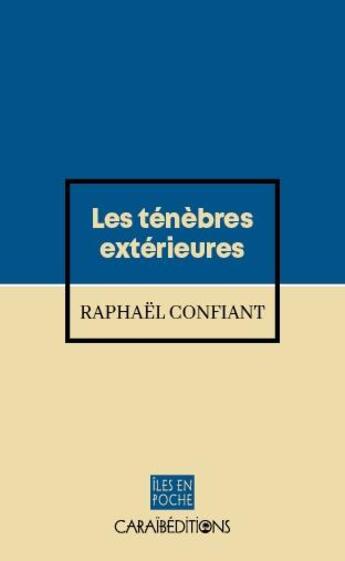 Couverture du livre « Les ténèbres extérieures » de Raphael Confiant aux éditions Caraibeditions