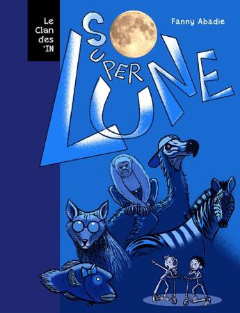 Couverture du livre « Le clan des In' t.2 : super Lune » de Fanny Abadie aux éditions Le Gateau Sur La Cerise