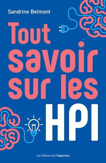 Couverture du livre « Tout savoir sur les HPI : le guide pratique sur les Hauts Potentiels Intellectuels » de Sandrine Belmont aux éditions L'opportun