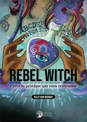 Couverture du livre « Rebel witch : créez la pratique qui vous ressemble » de Kelly-Ann Maddox aux éditions Danae