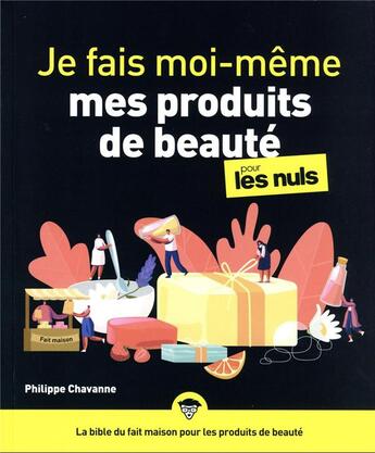 Couverture du livre « Je fais moi-même mes produits de beauté pour les nuls » de Philippe Chavanne aux éditions First