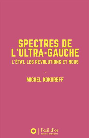 Couverture du livre « Spectres de l'ultra-gauche : l'État, les révolutions et nous » de Kokoreff Michel aux éditions L'oeil D'or