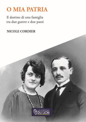 Couverture du livre « O mia patria - il destino di una famiglia tra due guerre e due paesi » de Cordier Nicole aux éditions Les Editions Du Lion