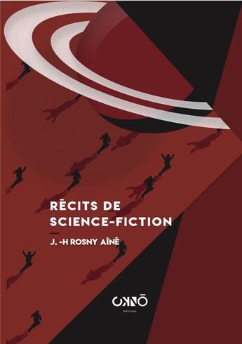 Couverture du livre « Récits de science-fiction : les Xipéhuz, Nymphée, la mort de la Terre » de J.-H. Rosny Aine aux éditions Okno Editions