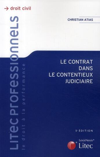 Couverture du livre « Le contrat dans le contentieux judiciaire (5e édition) » de Christian Atias aux éditions Lexisnexis