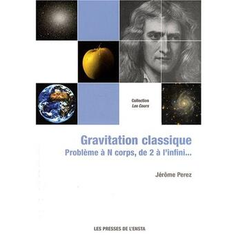Couverture du livre « Gravitation classique ; problème à N corps, de 2 à l'infini... » de Jerome Perez aux éditions Ensta