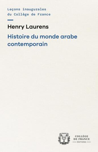 Couverture du livre « Histoire du monde arabe contemporain » de Henry Laurens aux éditions College De France