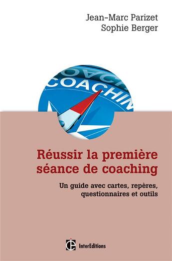 Couverture du livre « Réussir la première séance de coaching ; un guide pratique avec questionnaires et outils (2e édition) » de Jean-Marc Parizet et Sophie Berger aux éditions Intereditions