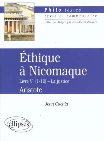 Couverture du livre « Aristote, ethique a nicomaque (livre v, chapitres 1 a 10) » de Jean Cachia aux éditions Ellipses