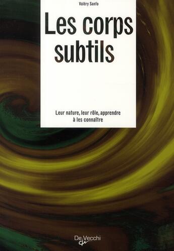 Couverture du livre « Les corps subtils ; leur nature, leur rôle, apprendre à les connaître » de Valery Sanfo aux éditions De Vecchi