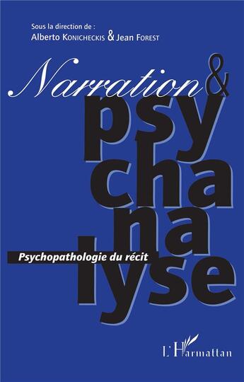 Couverture du livre « Narration & psychanalyse ; psychopathologie du récit » de Alberto Konicheckis et Jean Forest aux éditions L'harmattan