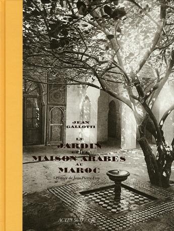 Couverture du livre « Le jardin et la maison arabes au Maroc » de Gallotti Jean / Lapr aux éditions Actes Sud