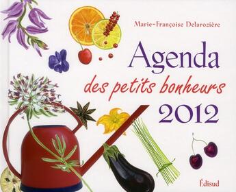 Couverture du livre « Agenda des petits bonheurs 2012 » de Marie-Francoise Delaroziere aux éditions Edisud