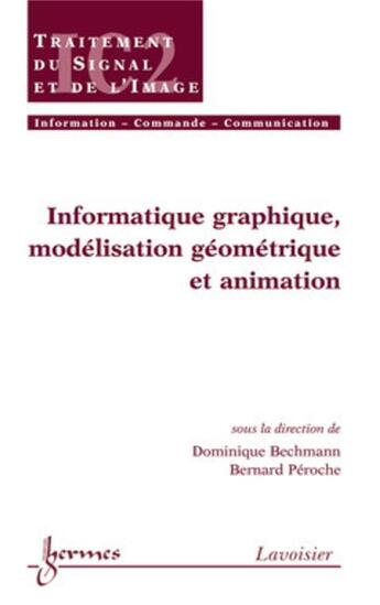 Couverture du livre « Informatique graphique, modélisation géométrique et animation » de Bernard Péroche et Dominique Bechmann aux éditions Hermes Science Publications