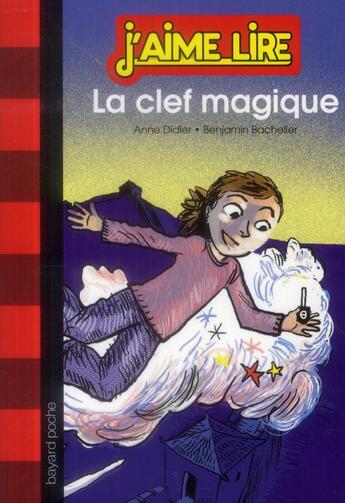 Couverture du livre « La clef magique » de Benjamin Bachelier et Anne Didier aux éditions Bayard Jeunesse