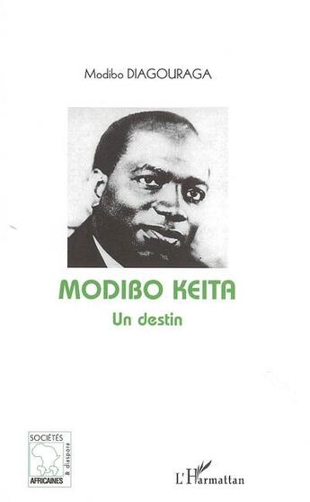 Couverture du livre « Modibo Keïta, un destin » de Modibo Diagouraga aux éditions L'harmattan