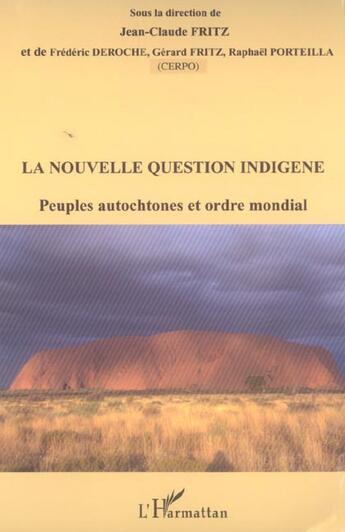 Couverture du livre « La nouvelle question indigène : Peuples autochtones et ordre mondial » de Frederic Deroche et Jean-Claude Fritz et Porteilla Raphael aux éditions L'harmattan