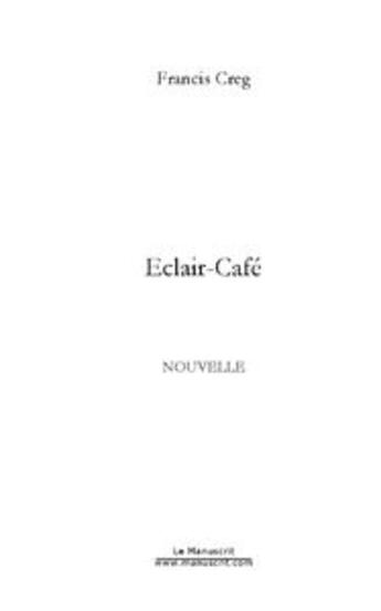 Couverture du livre « Eclair-cafe » de Francis Creg aux éditions Le Manuscrit