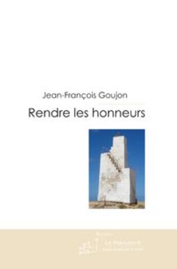 Couverture du livre « Rendre les honneurs » de Goujon-J aux éditions Le Manuscrit