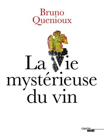 Couverture du livre « La vie mystérieuse du vin » de Bruno Quenioux aux éditions Cherche Midi