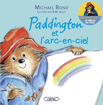 Couverture du livre « Paddington et l'arc-en-ciel » de Michael Bond et Robert W. Alley aux éditions Michel Lafon