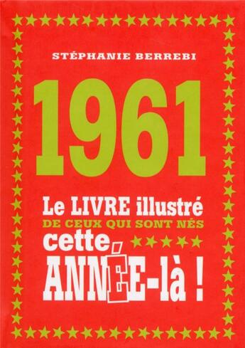 Couverture du livre « 1961 ; le livre illustré de ceux qui sont nés cette année-là ! » de Stephanie Berrebi aux éditions First