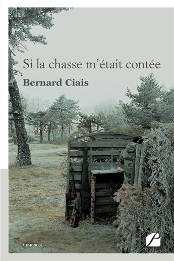 Couverture du livre « Si la chasse m'était contée » de Bernard Ciais aux éditions Editions Du Panthéon