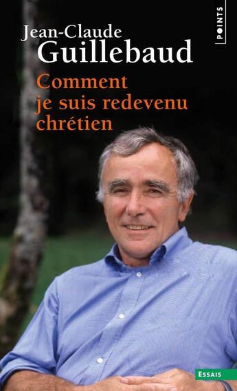 Couverture du livre « Comment je suis redevenu chrétien » de Jean-Claude Guillebaud aux éditions Points