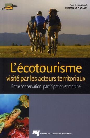 Couverture du livre « L'écotourisme visité par les acteurs territoriaux ; entre conservation, participation et marché » de Christiane Gagnon aux éditions Pu De Quebec