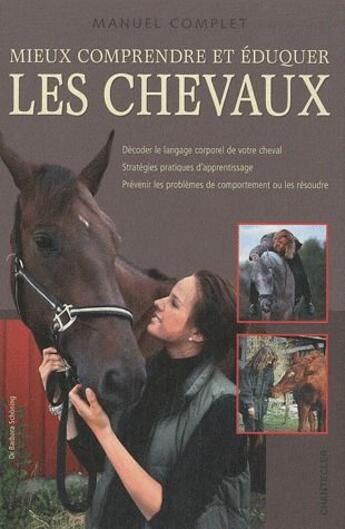 Couverture du livre « Mieux comprendre et éduquer les chevaux ; manuel complet » de Barbara Schoning aux éditions Chantecler