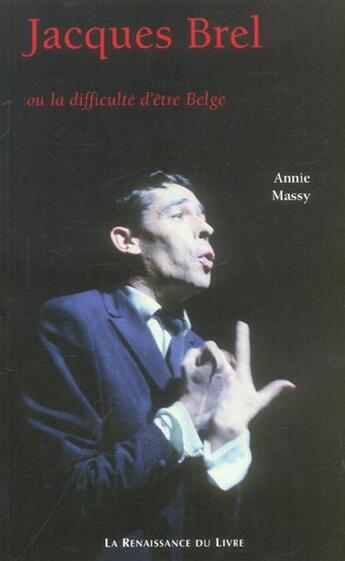 Couverture du livre « Jacques brel ou la difficulte d'etre belge » de Annie Massy aux éditions Renaissance Du Livre