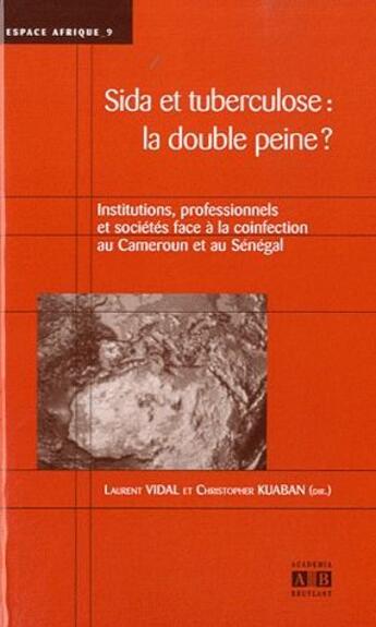 Couverture du livre « Sida et tuberculose : la double peine ? institutions, professionnels et sociétés face à la coinfection au Cameroun et au Sénégal » de  aux éditions Academia