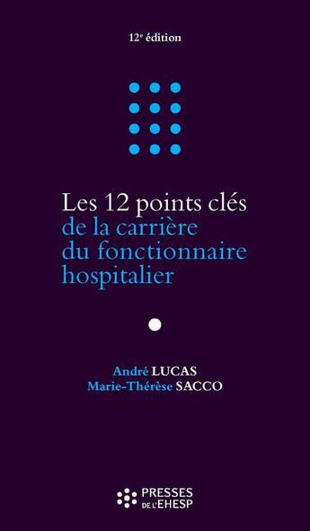 Couverture du livre « Les 12 points cles de la carriere du fonctionnaire hospitalier » de Lucas/Sacco aux éditions Presses De L'ehesp