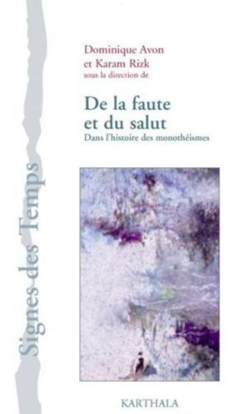 Couverture du livre « De la faute et du salut ; dans l'histoire des monothéismes » de Dominique Avon et Karam Rizk aux éditions Karthala