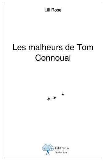 Couverture du livre « Les malheurs de Tom Connouai » de Lili Rose aux éditions Edilivre-aparis