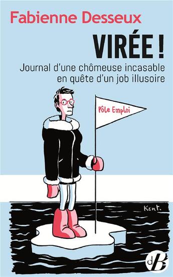 Couverture du livre « Virée ! journal d'une chomeuse incasable en quête d'un job illusoire » de Fabienne Desseux aux éditions De Boree