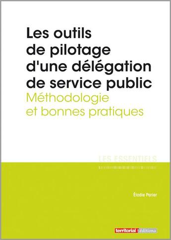 Couverture du livre « L'ESSENTIEL SUR T.317 ; les outils de pilotage d'une délégation de service public ; méthodologie et bonnes pratiques » de Elodie Parier aux éditions Territorial