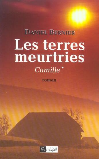 Couverture du livre « Les terres meurtries. camille* » de Daniel Bernier aux éditions Archipel