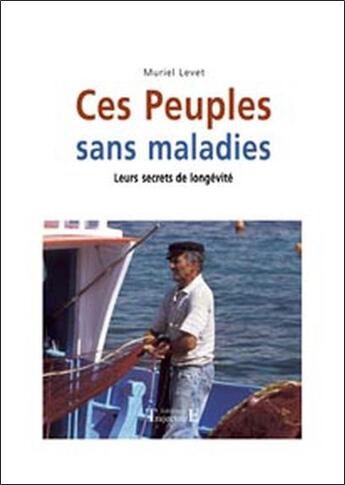 Couverture du livre « Ces peuples sans maladies ; leurs secrets de longevité » de Muriel Levet aux éditions Trajectoire