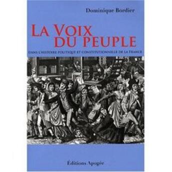 Couverture du livre « La voix du peuple dans l'histoire politique et constitutionnelle de la France » de Dominique Bordier aux éditions Apogee